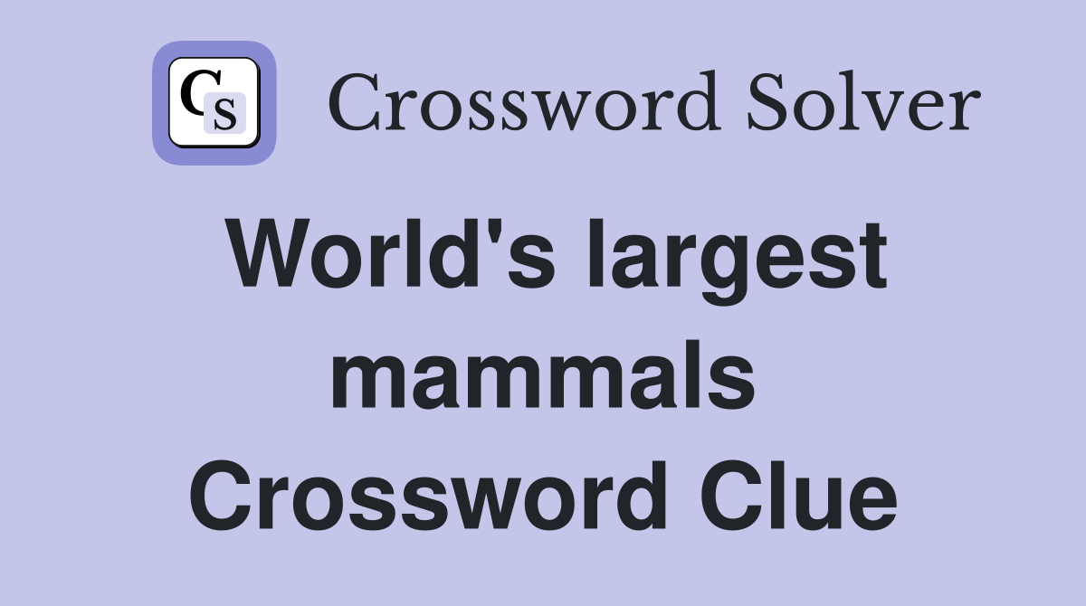 World's largest mammals - Crossword Clue Answers - Crossword Solver